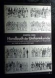  Handbuch der Uniformkunde : d. militär. Tracht in ihrer Entwicklung bis zur Gegenwart.