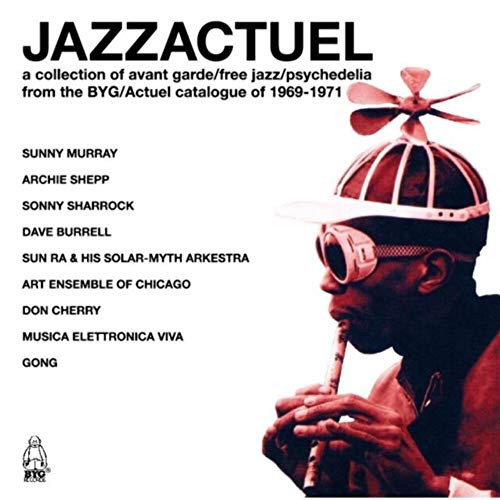Charly - Jazzactuel: A Collection of Avant Garde / Free Jazz / Psychedelia from the BYG / Actuel Catalogue of 1969-1971