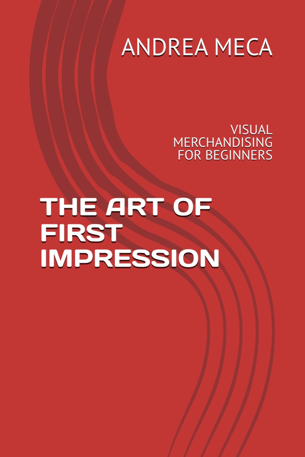 THE ART OF FIRST IMPRESSION: VISUAL MERCHANDISING FOR BEGINNERS