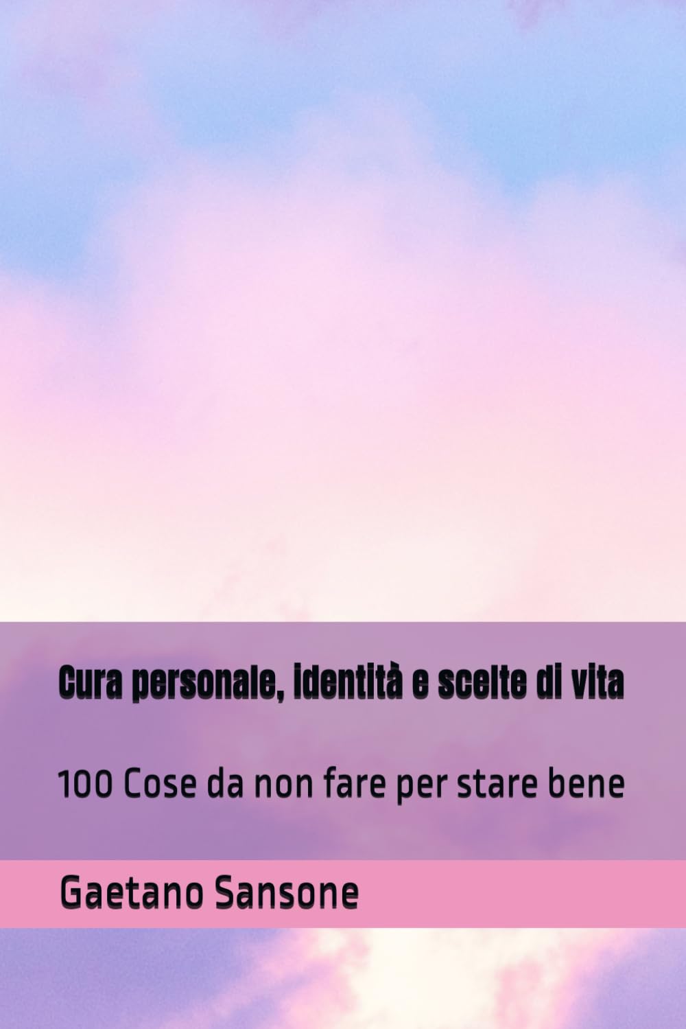 Cura personale, identità e scelte di vita: 100 Cose da non fare per stare bene