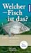 Produktbild Welcher Fisch ist das: Die Süßwasserfische Mitteleuropas