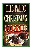 The Paleo Christmas Cookbook: Have a Happy Healthy Christmas This Year (The Home Life Series)