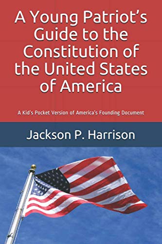 A Young Patriot's Guide to the Constitution of the United States of America: A Kid's Pocket Version of America's Founding Document