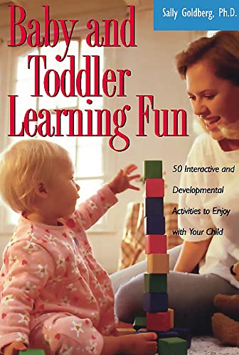 Baby And Toddler Learning Fun: 50 Interactive And Developmental Activities To Enjoy With Your Child