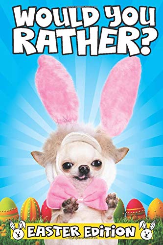 Would You Rather? Easter Edition: The Hilarious Easter Basket Stuffers Gift for Kids (Funny Easter G Would You Rather? Easter Edition: The Hilarious Easter Basket Stuffers Gift for Kids (Funny Easter G