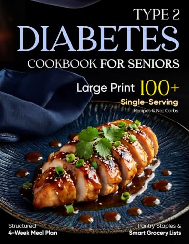 Type 2 Diabetes Cookbook for Seniors: Large Print 100+ Single-Serving Recipes &amp; Net Carbs | Structured 4-Week Meal Plan, Pantry Staples &amp; Smart Grocery Lists (Simple Smart Diabetes Kitchen)