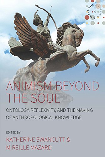 Animism beyond the Soul: Ontology, Reflexivity, and the Making of Anthropological Knowledge (Studies in Social Analysis Book 6)