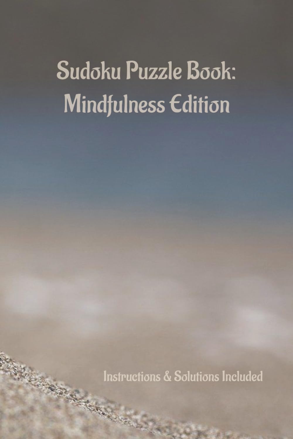 Mindfulness Sudoku Puzzle Book: Sudoku Puzzle Book | Mindfulness Edition | Mindfulness Quotes | Challenge & Brain Teasers | 6x9 Inches | 110 Pages | ... Solutions Included | Instructions Included |