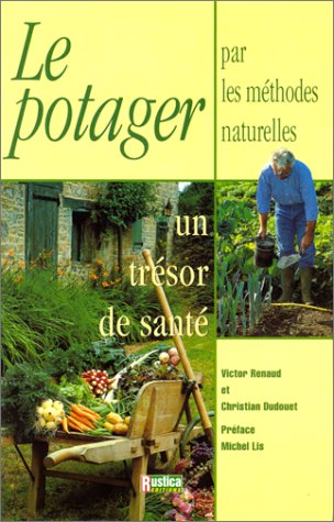 Télécharger Le potager par les méthodes naturelles, un trésor de santé PDF Ebook En Ligne