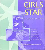 Girls Star (In Their Own Lives!): Building Confidence, Courage, and Community in Adolescent Girls 0972292705 Book Cover