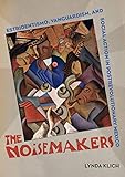 The Noisemakers: Estridentismo, Vanguardism, and Social Action in Postrevolutionary Mexico (Volume 7) (The Phillips Collection Book Prize Series)