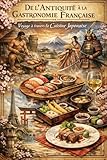 De l’Antiquité à la Gastronomie Française : Voyage à travers la Cuisine Japonaise: Volume 1