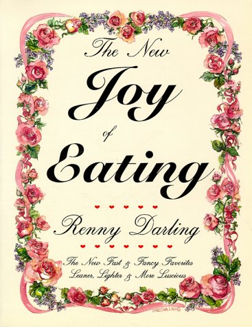 The New Joy of Eating: New Fast and Fancy Favorites, Leaner, Lighter and More Luscious The New Joy of Eating: New Fast and Fancy Favorites, Leaner, Lighter and More Luscious