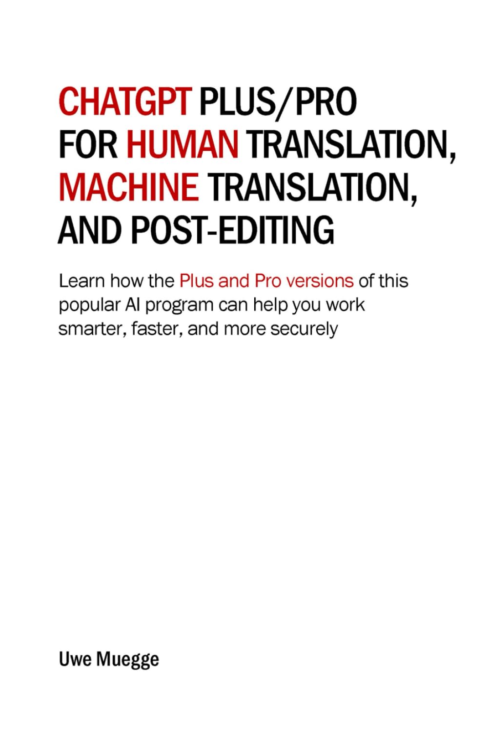 ChatGPT Plus/Pro for Human Translation, Machine Translation, and Post-Editing: Learn how the Plus and Pro versions of this popular AI program can help you work smarter, faster, and more securely