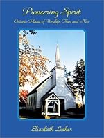 Pioneering Spirit : Ontario Places of Worship, Then and Now 1896973205 Book Cover