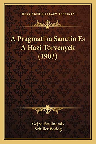 A Pragmatika Sanctio Es A Hazi Torvenyek (1903) (Hungarian Edition)
