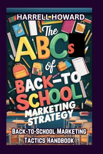 The ABCs of Back-to-School Marketing Strategy: The Back-to-School Marketing Tactics Handbook