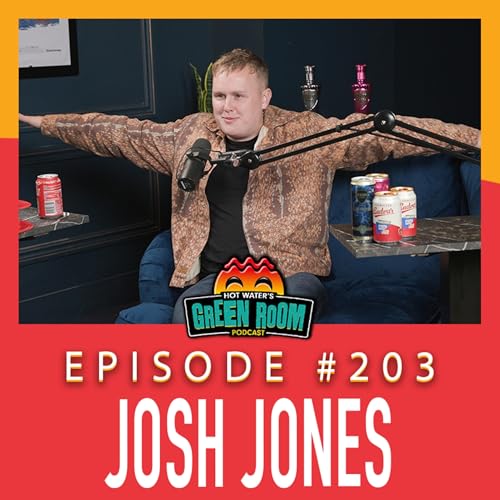 #203 - With Josh Jones - Hot Water&rsquo;s Green Room w/Tony & Jamie