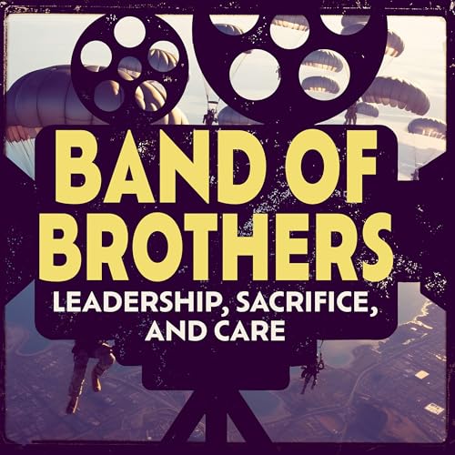 Band of Brothers: Leadership, Sacrifice, & Care