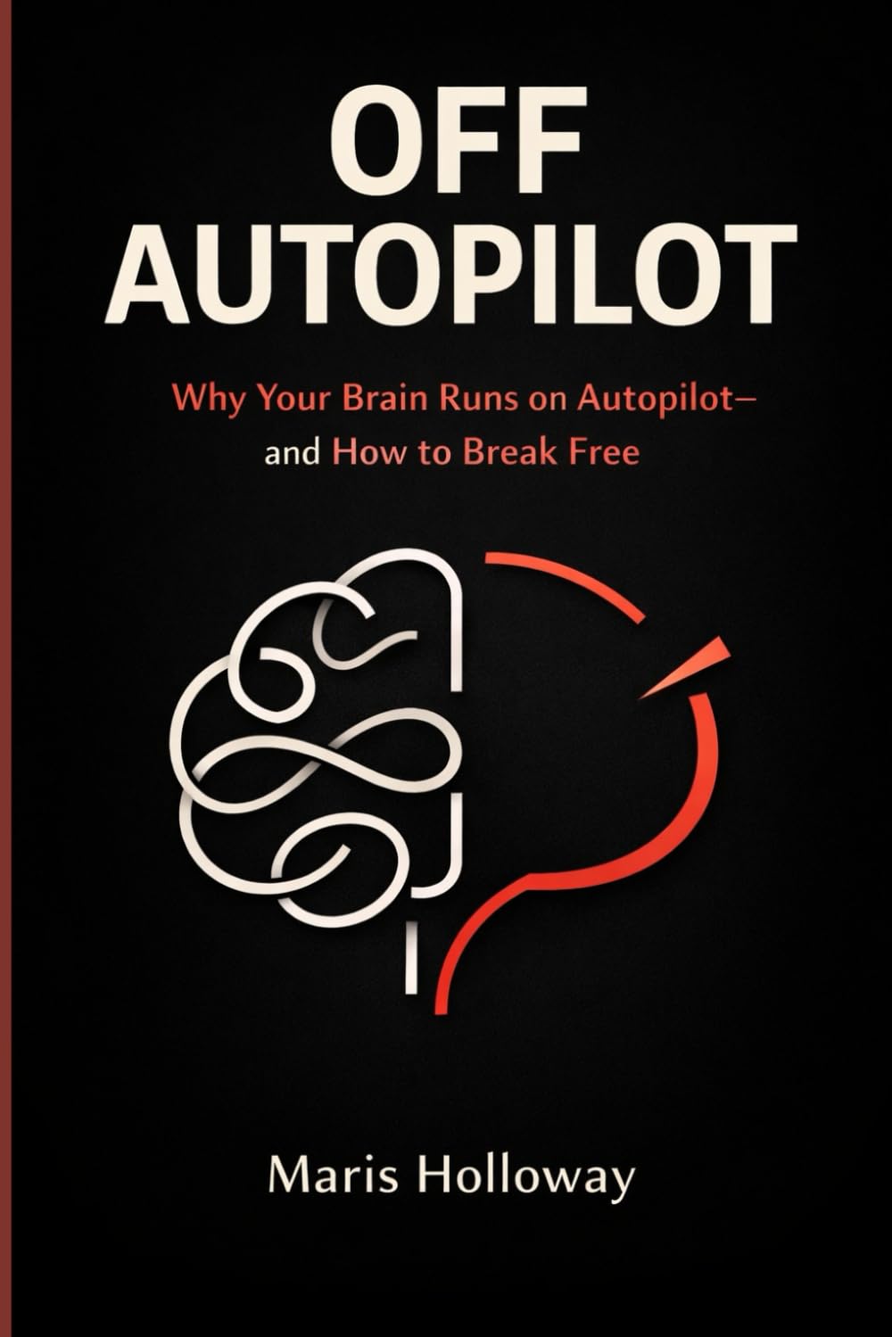 Off Autopilot: Why Your Brain Runs on Autopilot—and How to Break Free