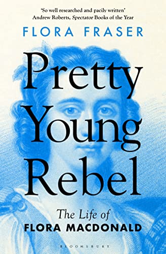 Bloomsbury Publishing PLC Pretty Young Rebel The Life of Flora Macdonald.