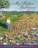 My Father is the Gardener, Devotions in Botany and Gardening of the Bible 1889878693 Book Cover