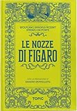 Le nozze di Figaro. Wolfgang Amadeus Mozart. Libretto d'opera...