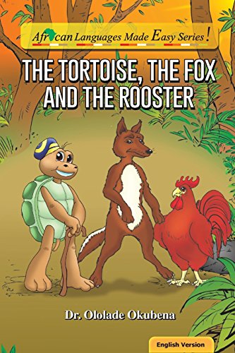 The Tortoise, The Fox And The Rooster (African Languages Made Easy Series)