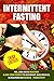 Intermittent Fasting: Feel,Look and BE Healthier. A long-term Strategy to Lose Weight, Build Muscles, Be Healthier and Increased Productivity