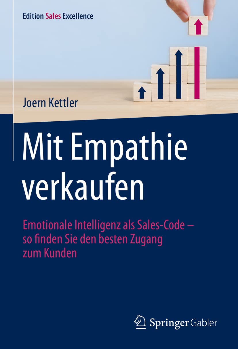 Mit Empathie verkaufen: Emotionale Intelligenz als Sales-Code – so finden Sie den besten Zugang zum Kunden (Edition Sales Excellence)