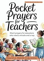 Pocket Prayers for Teachers: Short Prayers for Educators Who Need a Miracle and a Nap (Pocket Prayers for Real Life) B0F62765VX Book Cover