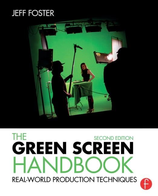 The Green Screen Handbook: Real-World Production Techniques 2nd Edition