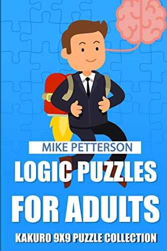 Logic Puzzles For Adults: Kakuro 9x9 Puzzle Collection (Kakuro Puzzles For Adults)