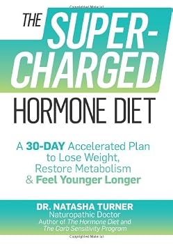 [The Supercharged Hormone Diet: A 30-Day Accelerated Plan to Lose Weight, Restore Metabolism, and Feel Younger Longer] [By: Turner, Natasha] [December, 2013]
