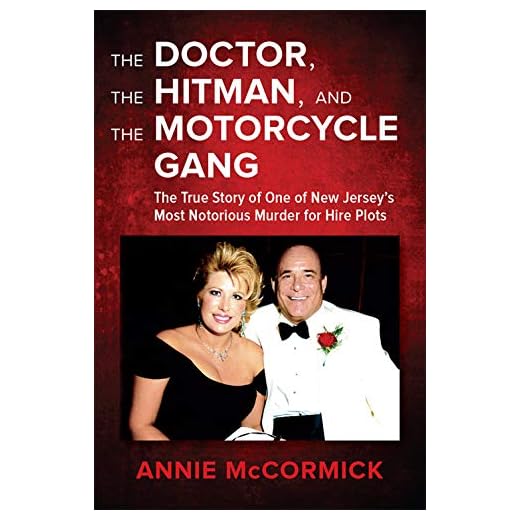 The Doctor, the Hitman, and the Motorcycle Gang: The True Story of One of New Jersey's Most Notorious Murder for Hire Plots