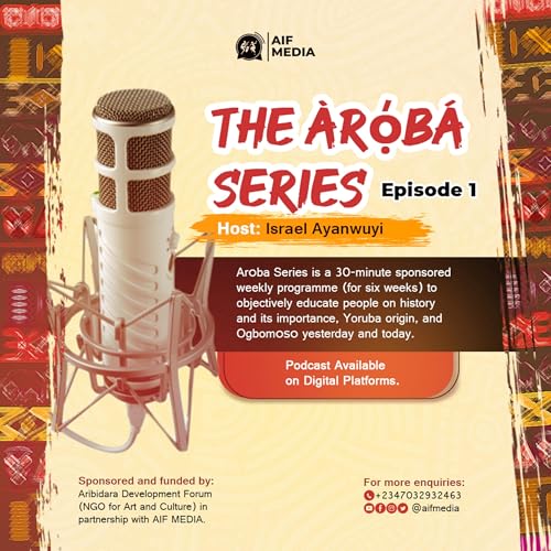 Introduction to Yoruba History and its Importance to Humanity - The Aroba Series EP1