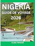  NIGERIA GUIDE DE VOYAGE 2026: Voyagez à travers le Nigéria comme un initié