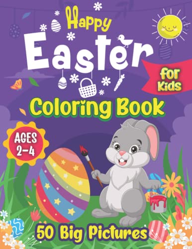 Happy Easter Coloring Book for Kids Ages 2-4: 50 Big Pictures to color Including Easter Basket Stuffer with Cute Bunny, Easter Egg and Cute Easter ... (Easter Coloring and Activity Books for Kids)