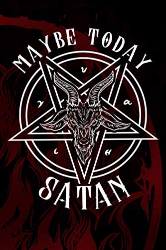 MAYBE TODAY SATAN: 6x9 Satanic Notebook, Sketchbook, Sketchpad, Ruled, 120 Pages