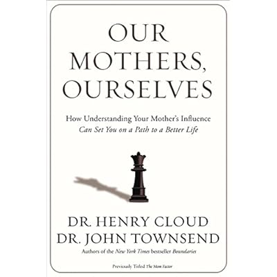 Our Mothers, Ourselves: How Understanding Your Mother's Influence Can Set You on a Path to a Better Life