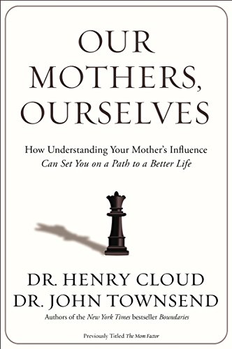 Our Mothers, Ourselves: How Understanding Your Mother's Influence Can Set You on a Path to a Better Life