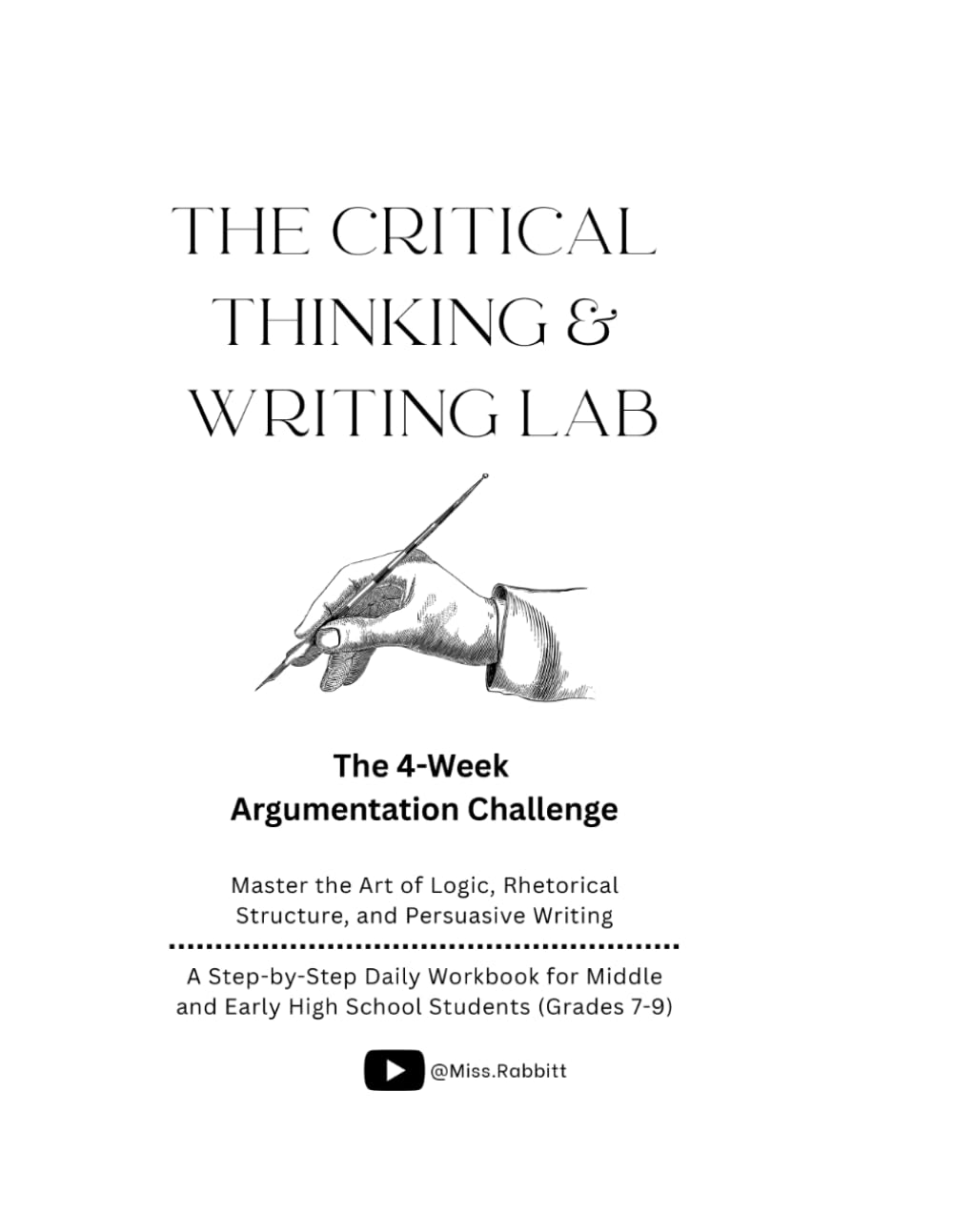 THE CRITICAL THINKING & WRITING LAB: The 4-Week Argumentation Challenge: Master the Art of Logic, Rhetorical Structure, and Persuasive Writing - A ... and Early High School Students (Grades 7-9)