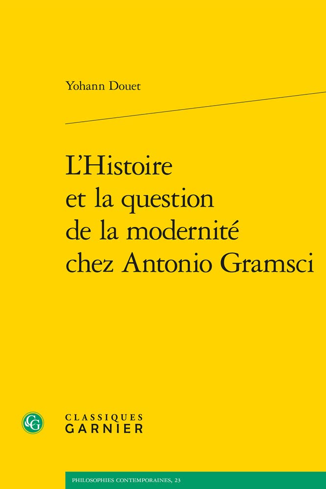 L'Histoire Et La Question de la Modernite Chez Antonio Gramsci (Philosophies Contemporaines, 23)