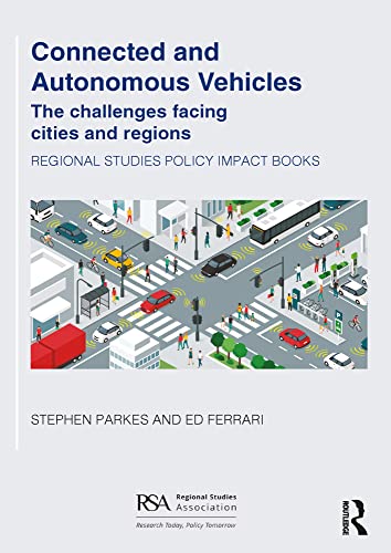 Connected and Autonomous Vehicles: The challenges facing cities and regions (Regional Studies Policy Impact Books)