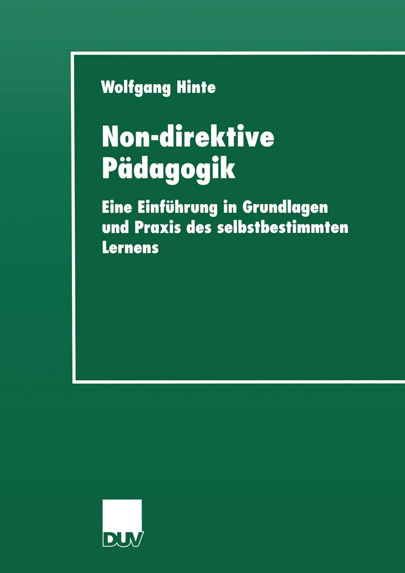 Non-direktive Pädagogik. Eine Einführung in Grundlagen und Praxis des selbstbestimmten Lernens (Sozialwissenschaft)