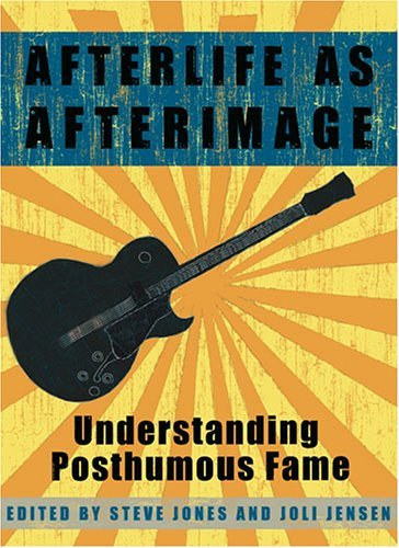 Image of Afterlife as Afterimage: Understanding Posthumous Fame (Music [Meanings]) by Steve Jones (Editor) � Visit Amazon's Steve Jones Page search results for this author Steve Jones (Editor), Joli Jensen (Editor) (1-Jul-2005) Paperback