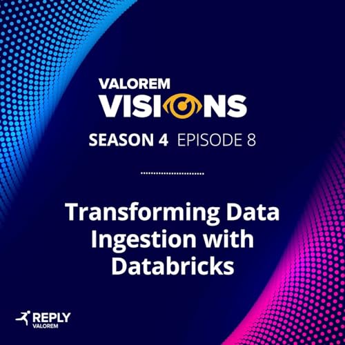 Transforming Data Ingestion With Databricks I Valorem Visions Season 4 Episode 8