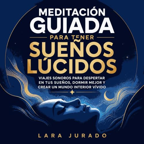 『Meditaci&oacute;n guiada para tener sue&ntilde;os l&uacute;cidos: Viajes sonoros para despertar en tus sue&ntilde;os, dormir
