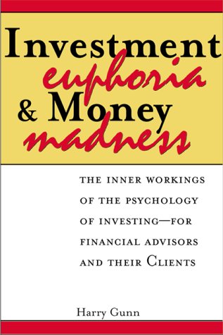 Buy Investment Euphoria and Money Madness: The Inner Workings of the Psychology of Investing for Financial Advisors and Their Clients โ BookShops.in