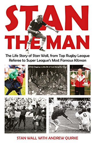 Télécharger Stan The Man: The Life Story of Stan Wall, from Top Rugby League Referee to Super League's Most Famo livre En ligne